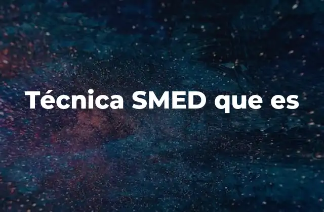 Técnica Smed que es