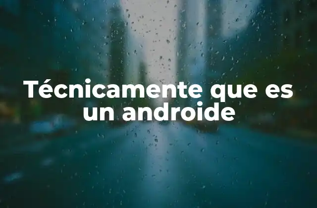 Técnicamente que es un Androide 2 La evolución tecnológica de los androides