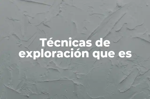 Técnicas de Exploración que es 2 Métodos para investigar y mapear entornos desconocidos