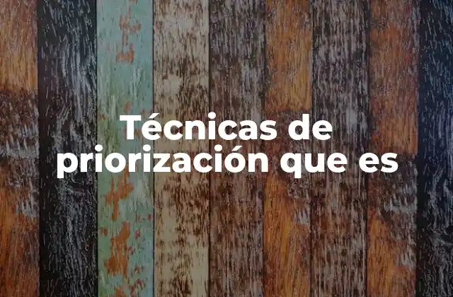 Técnicas de Priorización que es