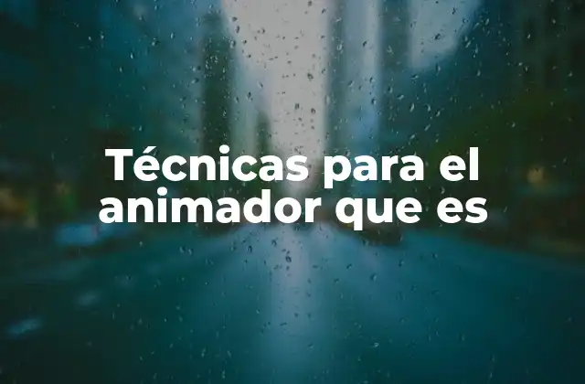 Técnicas para el Animador que es