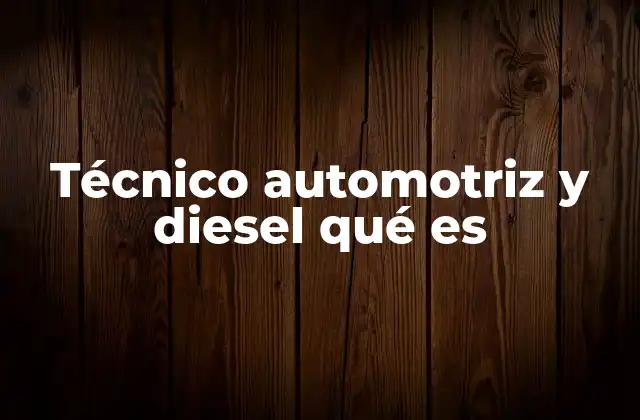 Técnico Automotriz y Diesel Qué es