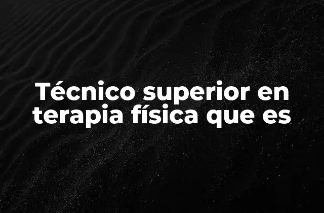 Técnico Superior en Terapia Física que es