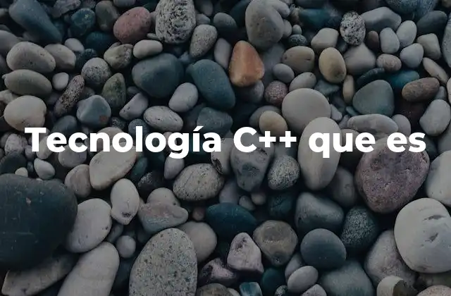 Tecnología C++ que es