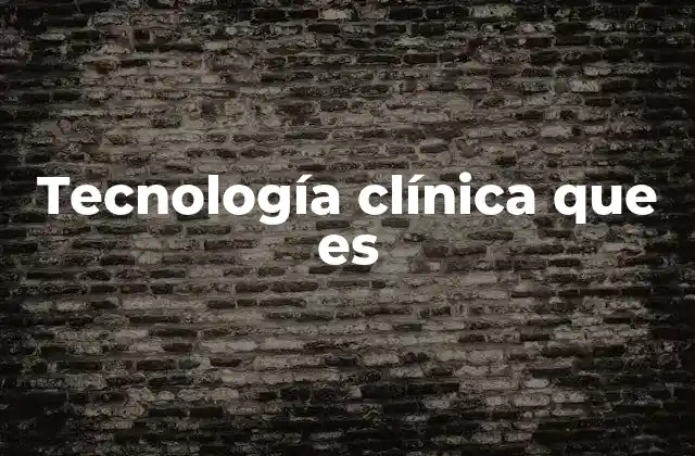 Tecnología Clínica que es 2 La importancia de la tecnología en la salud