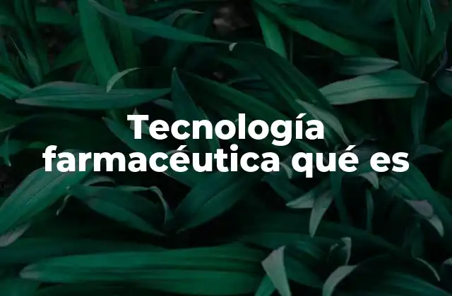 Tecnología Farmacéutica Qué es