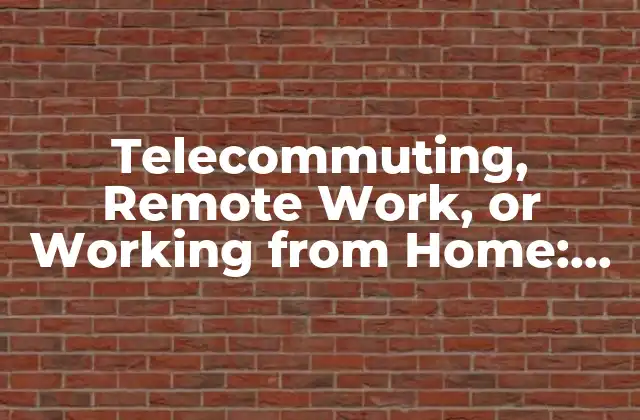 Telecommuting, Remote Work, Or Working From Home: How To Say It In English