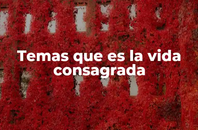Temas que es la Vida Consagrada 2 La vocación a una vida dedicada a Dios