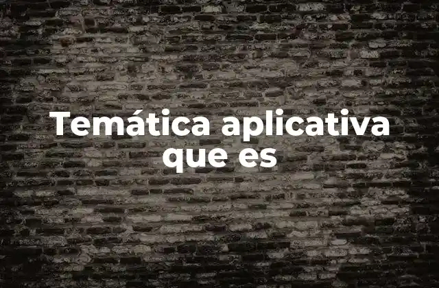 Temática Aplicativa que es