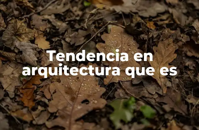 Tendencia en Arquitectura que es