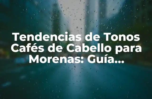 Tendencias de Tonos Cafés de Cabello para Morenas: Guía Completa