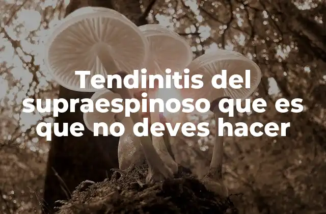 Tendinitis Del Supraespinoso que es que No Deves Hacer