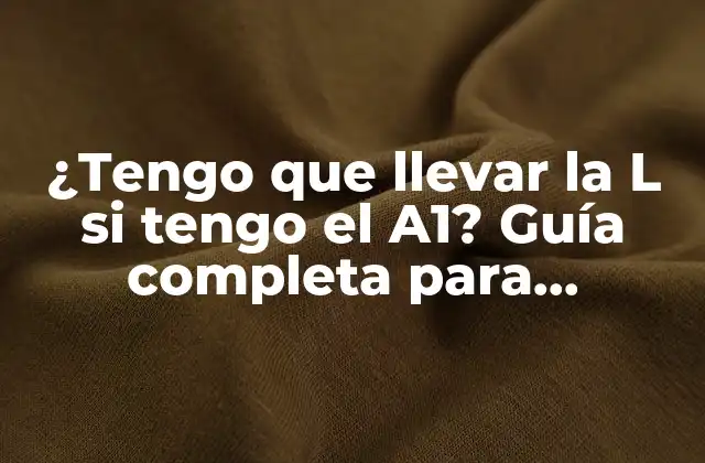 ¿tengo que Llevar la L Si Tengo el A1? Guía Completa para Conductores Extranjeros en España