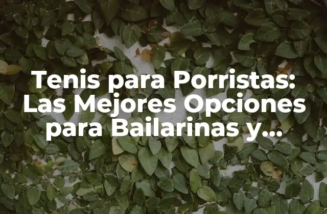 Tenis para Porristas: las Mejores Opciones para Bailarinas y Atletas