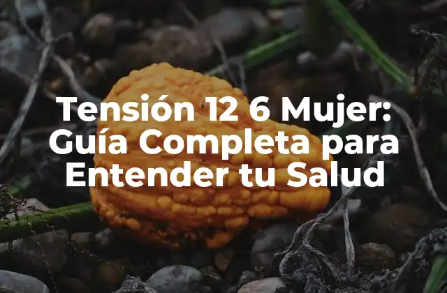 ¿Qué significa la tensión 12 6 mujer?