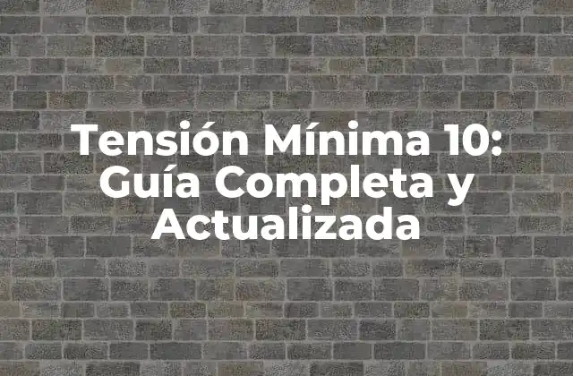 Tensión Mínima 10: Guía Completa y Actualizada