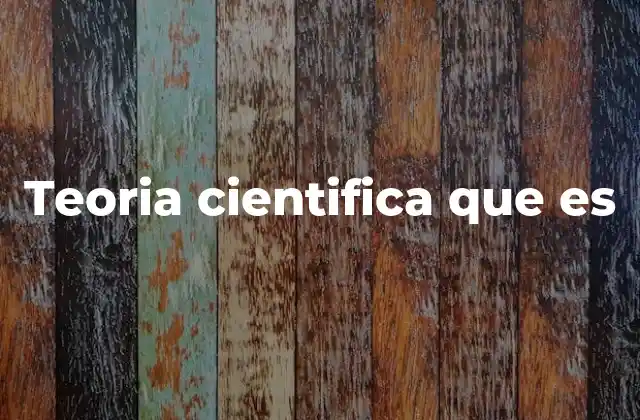 Teoria Cientifica que es