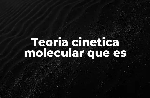 Fundamentos de la teoría cinética molecular