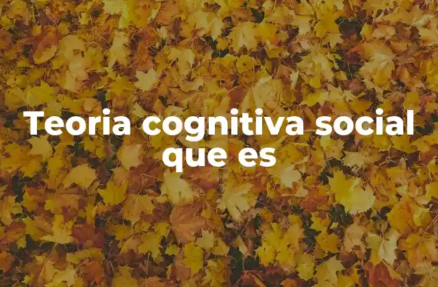 Teoria Cognitiva Social que es