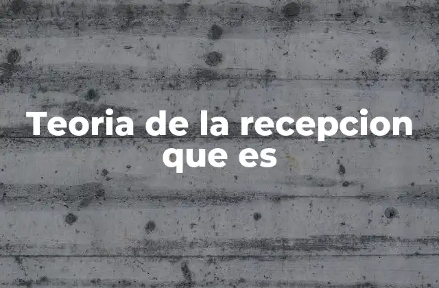 Teoria de la Recepcion que es
