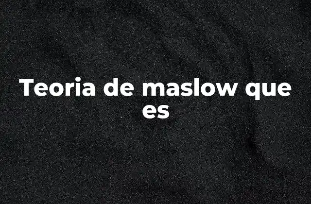 Teoria de Maslow que es