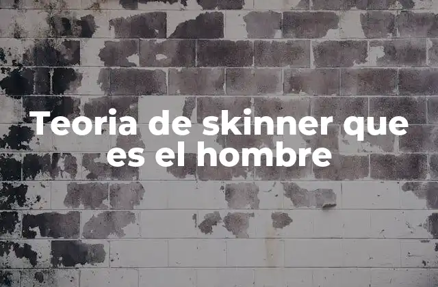 Teoria de Skinner que es el Hombre