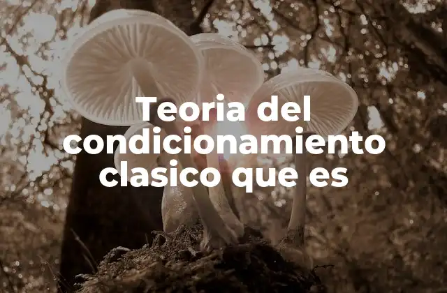 Teoria Del Condicionamiento Clasico que es