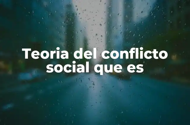 Teoria Del Conflicto Social que es