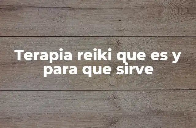 Terapia Reiki que es y para que Sirve