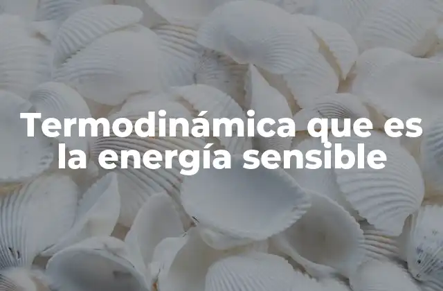 La importancia de la energía sensible en la física moderna