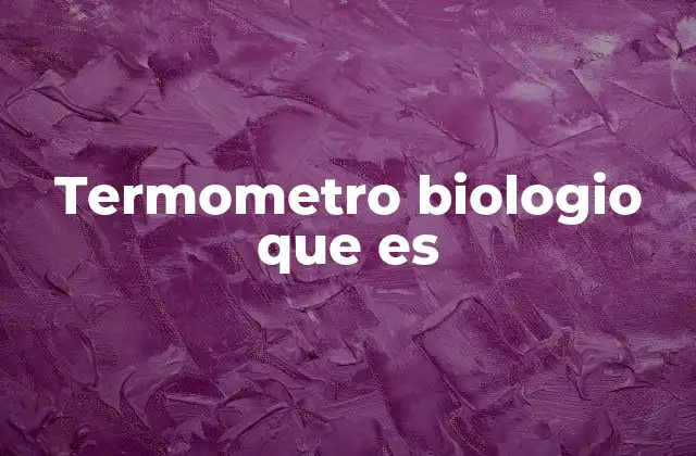 Termometro Biologio que es