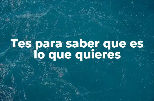 Tes para Saber que es Lo que Quieres