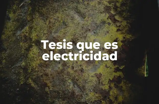 Tesis que es Electricidad