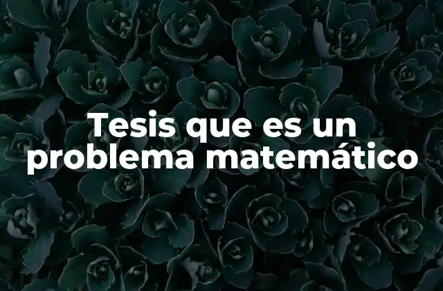 Tesis que es un Problema Matemático
