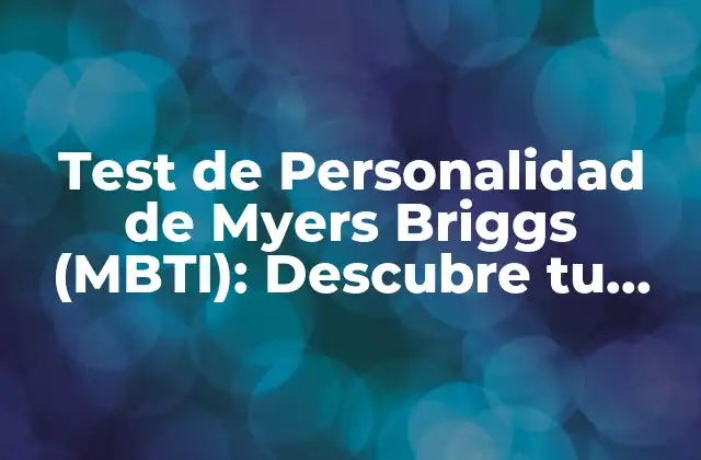 Test de Personalidad de Myers Briggs (mbti): Descubre Tu Tipo de Personalidad