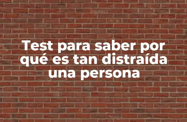 Test para Saber por Qué es Tan Distraída una Persona