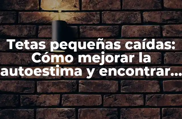 Tetas Pequeñas Caídas: Cómo Mejorar la Autoestima y Encontrar Soluciones Efectivas