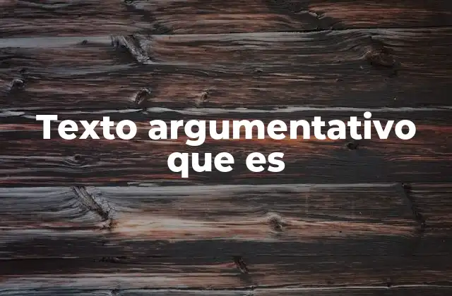 La importancia del texto argumentativo en la sociedad