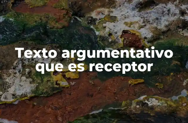 Texto Argumentativo que es Receptor