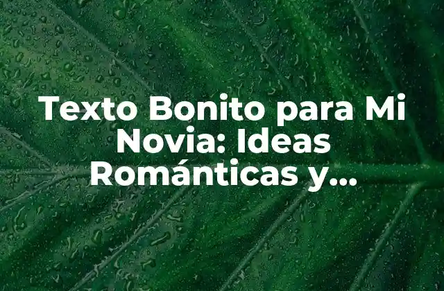Texto Bonito para Mi Novia: Ideas Románticas y Originales