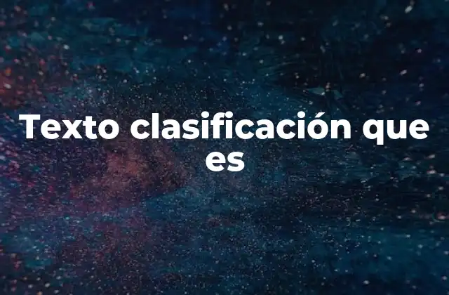 Texto Clasificación que es 2 Tipos de textos y su importancia en la comunicación