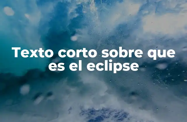 Texto Corto sobre que es el Eclipse