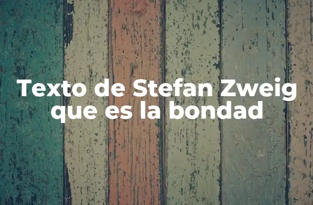 Texto de Stefan Zweig que es la Bondad