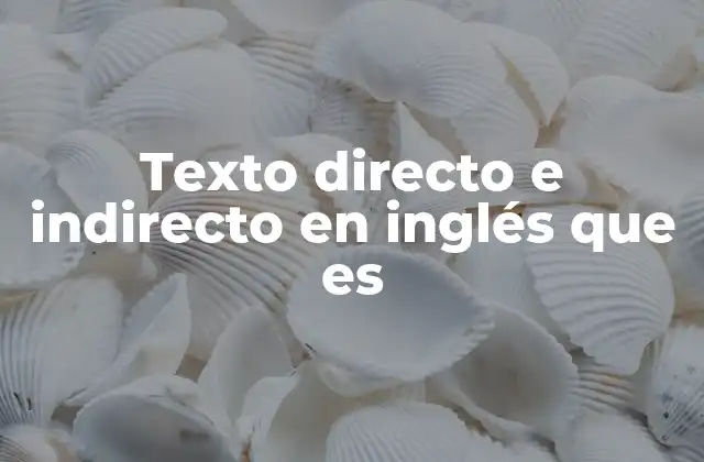 Texto Directo e Indirecto en Inglés que es