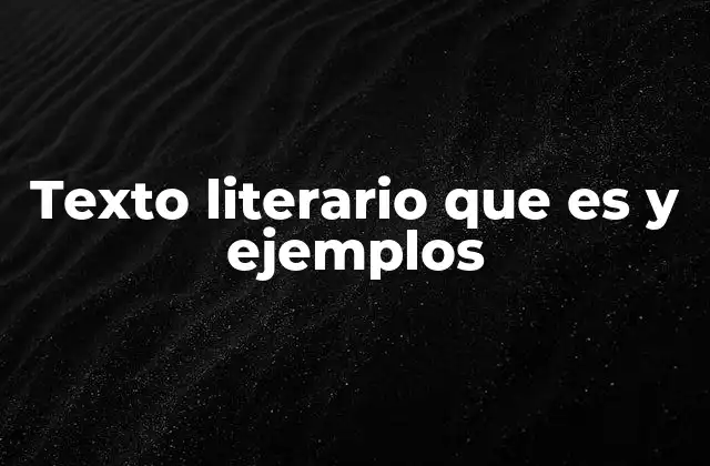 Texto Literario que es y Ejemplos