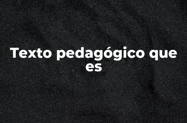 Texto Pedagógico que es