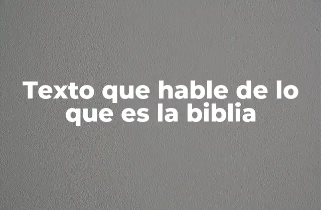 Texto que Hable de Lo que es la Biblia 2 La importancia de la Biblia en la historia