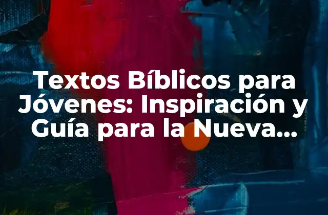 Textos Bíblicos para Jóvenes: Inspiración y Guía para la Nueva Generación