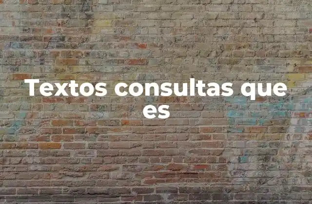 Textos Consultas que es