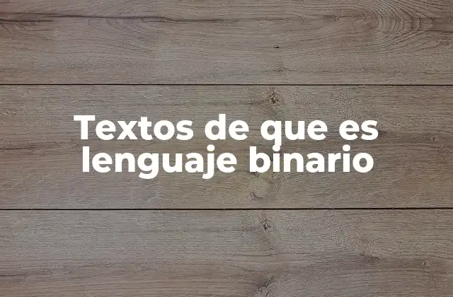 Textos de que es Lenguaje Binario